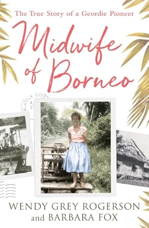 Imagen del vendedor de Midwife of Borneo : The True Story of a Geordie Pioneer a la venta por GreatBookPrices