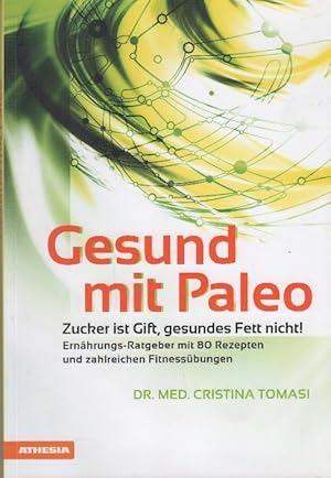 Bild des Verkufers fr Gesund mit Paleo : Zucker ist Gift, gesundes Fett nicht! ; Ernhrungs-Ratgeber mit 80 Rezepten und zahlreichen Fitnessbungen zum Verkauf von bcher-stapel