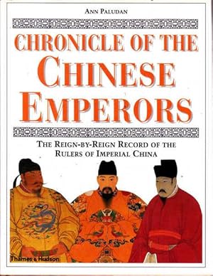Chronicle of the Chinese Emperors: The Reign-By-Reign Record of the Rulers of Imperial China