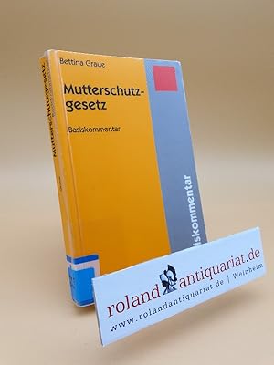 Bild des Verkufers fr Mutterschutzgesetz : Basiskommentar / Bettina Graue zum Verkauf von Roland Antiquariat UG haftungsbeschrnkt
