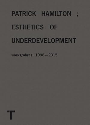 Imagen del vendedor de Patrick Hamilton : Esthetics of Underdevelopment; Works/Obras 1996-2015 a la venta por GreatBookPrices