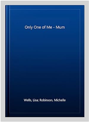 Image du vendeur pour Only One of Me - Mum mis en vente par GreatBookPrices