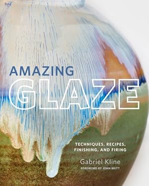 Seller image for Amazing Glaze : Techniques, Recipes, Finishing, and Firing for sale by GreatBookPrices