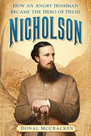 Imagen del vendedor de Nicholson : How an Angry Irishman Became the Hero of Delhi a la venta por GreatBookPrices