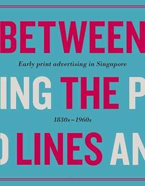Seller image for Between the Lines : Early Print Advertising in Singapore 1830s-1960s for sale by GreatBookPrices