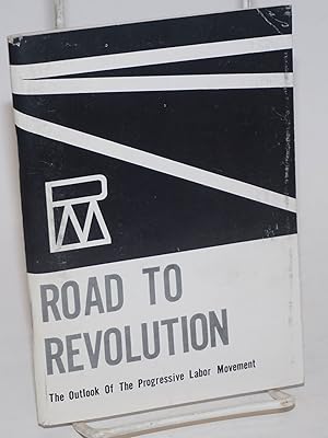 Road to revolution; the outlook of the Progressive Labor Movement