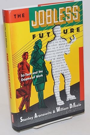 Seller image for The Jobless Future: sci-tech and the dogma of work for sale by Bolerium Books Inc.