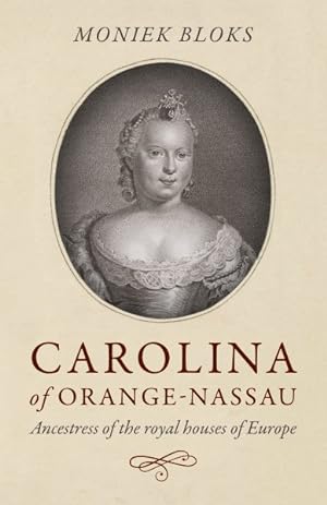 Seller image for Carolina of Orange-Nassau : Ancestress of the royal houses of Europe for sale by GreatBookPrices