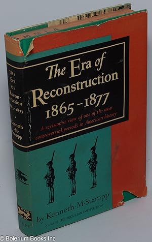 The Era of Reconstruction, 1865-1877: [a revisionist view of one of the most controversial period...