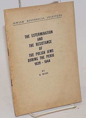 Seller image for The extermination and the resistance of the Polish Jews during the period 1939-1944 for sale by Bolerium Books Inc.