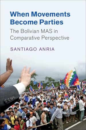 Imagen del vendedor de When Movements Become Parties : The Bolivian MAS in Comparative Perspective a la venta por GreatBookPrices