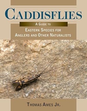 Immagine del venditore per Caddisflies : A Guide to Eastern Species for Anglers and Other Naturalists venduto da GreatBookPrices