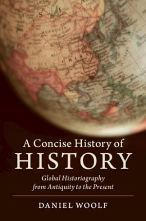Imagen del vendedor de Concise History of History : Global Historiography from Antiquity to the Present a la venta por GreatBookPrices