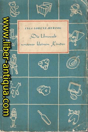 Imagen del vendedor de Die Umwelt unserer kleinen Kinder Anleitungen und Ratschlge fr alle, die mit Kindern zu tun haben a la venta por Antiquariat Liber Antiqua