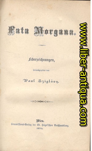 Fata Morgana. Federzeichnungen; I. Theil Bilderreigen/ Wahrheit und Dichtung und II. Theil: Das V...