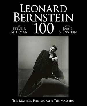 Seller image for Leonard Bernstein 100 : The Masters Photograph the Maestro: One Hundred Photographs of Leonard Bernstein Taken by Some of the Greatest Photographic Masters of the 20th Century for sale by GreatBookPrices