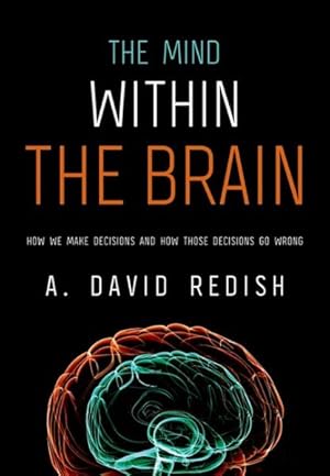 Imagen del vendedor de Mind within the Brain : How We Make Decisions and How Those Decisions Go Wrong a la venta por GreatBookPrices