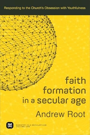 Image du vendeur pour Faith Formation in a Secular Age : Responding to the Church's Obsession With Youthfulness mis en vente par GreatBookPrices