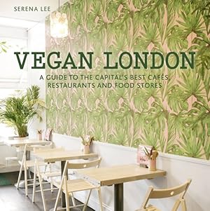 Seller image for Vegan London : A Guide to the Capital's Best Vegan Cafes, Restaurants and Food Stores for sale by GreatBookPrices
