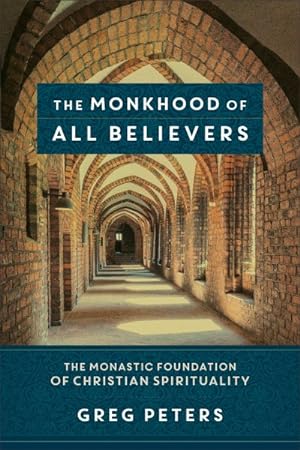 Seller image for Monkhood of All Believers : The Monastic Foundation of Christian Spirituality for sale by GreatBookPrices