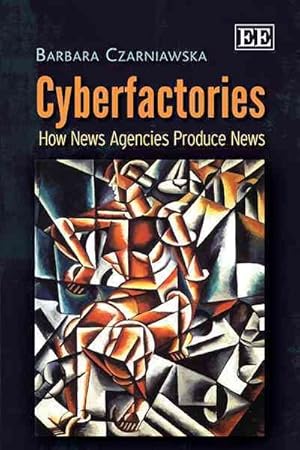 Imagen del vendedor de Cyberfactories : How News Agencies Produce News a la venta por GreatBookPrices