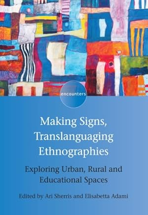 Seller image for Making Signs, Translanguaging Ethnographies : Exploring Urban, Rural and Educational Spaces for sale by GreatBookPrices