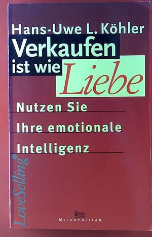 Bild des Verkufers fr Verkaufen ist wie Liebe. Nutzen Sie Ihre emotionale Intelligenz. zum Verkauf von biblion2