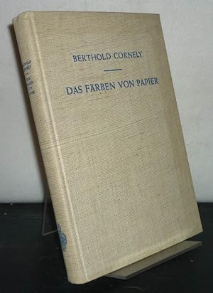 Das Färben von Papier. Ein Handbuch für den Papierfärber von Berthold Cornely.