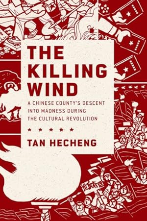 Immagine del venditore per Killing Wind : A Chinese County's Descent into Madness During the Cultural Revolution venduto da GreatBookPrices