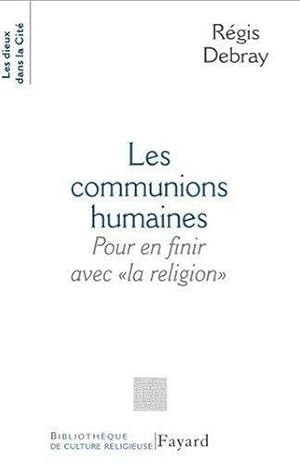 Les communions humaines - Pour en finir avec "la religion" -