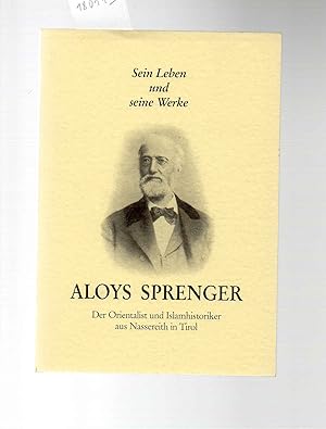 Aloys Sprenger. Der Orientalist und Islamhistoriker aus Nassereith in Tirol. Sein Leben und seine...