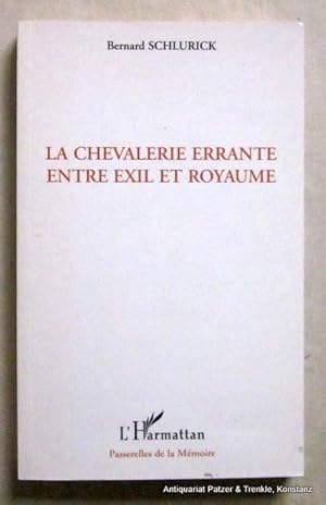 La Chevalerie errante entre exil et royaume. Paris, L'Harmattan, 2004. 177 S., 1 Bl. Or.-Kart. (I...