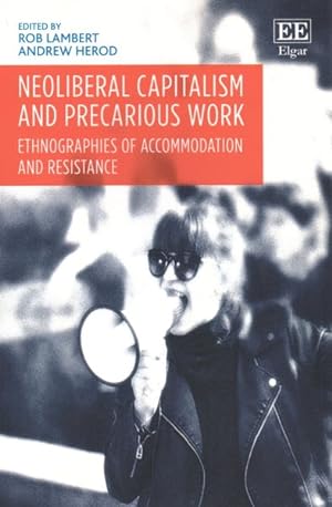 Seller image for Neoliberal Capitalism and Precarious Work : Ethnographies of Accommodation and Resistance for sale by GreatBookPrices