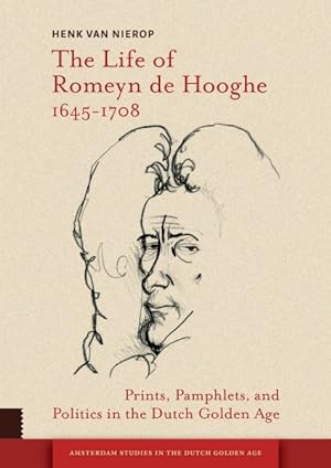 Imagen del vendedor de Life of Romeyn De Hooghe 1645-1708 : Prints, Pamphlets, and Politics in the Dutch Golden Age a la venta por GreatBookPrices