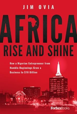 Immagine del venditore per Africa Rise and Shine : How a Nigerian Entrepreneur from Humble Beginnings Grew a Business to $16 Billion venduto da GreatBookPrices