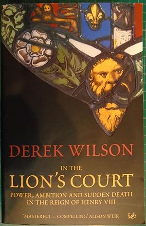 Image du vendeur pour In the Lion's Court : Power, Ambition, and Sudden Death in the Reign of Henry VIII mis en vente par Hanselled Books