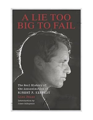 Immagine del venditore per Lie Too Big to Fail : The Real History of the Assassination of Robert F. Kennedy venduto da GreatBookPrices