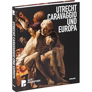 Bild des Verkufers fr Utrecht, Caravaggio und Europa: Katalog zur Ausstellung der Alten Pinakothek Mnchen, 2019 zum Verkauf von artbook-service