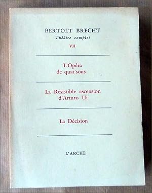 Imagen del vendedor de Berthold Brecht Thtre Complet VII. L'Opra de Quat'sous; La Rsistible ascension d'Arturo Ui; La Dcision. a la venta por librairie sciardet