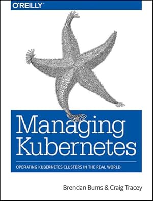 Seller image for Managing Kubernetes : Operating Kubernetes Clusters in the Real World for sale by GreatBookPrices