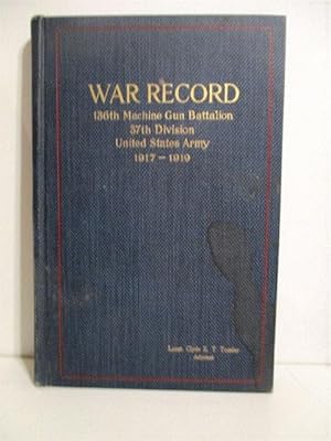 War Record and History of the 136th Machine Gun Battalion 37th Division United States Army 1917-1...
