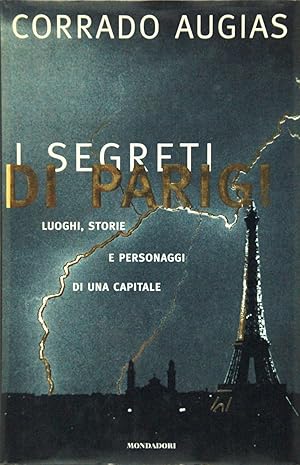 I segreti di Parigi. Luoghi, storie e personaggi di una capitale