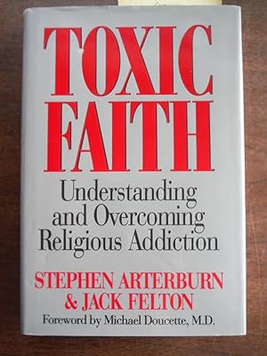 Toxic Faith: Understanding and Overcoming Religious Addiction