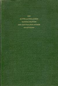 Die mittelalterlichen Handschriften der Zentralbibliothek Solothurn.