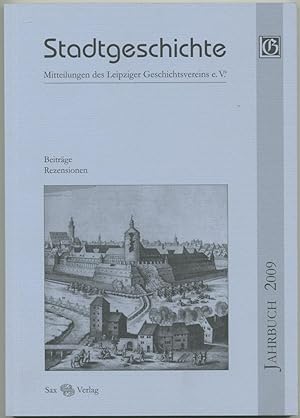 Imagen del vendedor de Stadtgeschichte. Mitteilungen des Leipziger Geschichtsvereins e. V. Herausgegeben von Markus Cottin, Detlef Dring und Cathrin Friedrich. Jahrbuch 2009. a la venta por Schsisches Auktionshaus & Antiquariat