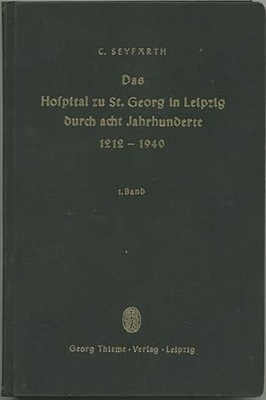 Das Hospital zu St. Georg in Leipzig durch acht Jahrhunderte 1212-1940. Band 1 (alles Erschienene...