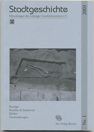 Bild des Verkufers fr Stadtgeschichte. Mitteilungen des Leipziger Geschichtsvereins e. V. Herausgegeben von Markus Cottin, Henning Steinfhrer und Volker Titel. Nummer 1/2003. zum Verkauf von Schsisches Auktionshaus & Antiquariat