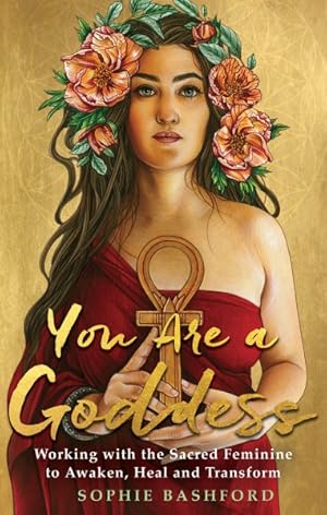 Imagen del vendedor de You Are a Goddess : Working With the Sacred Feminine to Awaken, Heal and Transform a la venta por GreatBookPrices