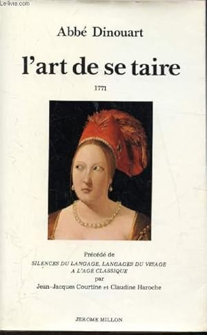 Image du vendeur pour L'art de se taire principalement en matire de religion - 1771 - prcd du Silences du langage, langages du visage  l'age classique par Jean Jacques Courtine et Claudine Haroche mis en vente par Le-Livre