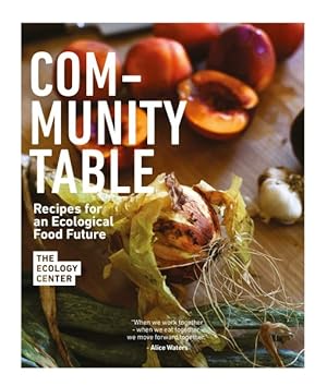 Imagen del vendedor de Community Table : Recipes for an Ecological Food Future a la venta por GreatBookPrices
